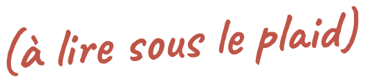 (à lire sous le plaid)